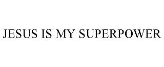 JESUS IS MY SUPERPOWER