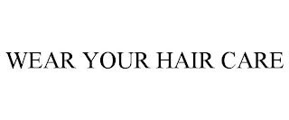 WEAR YOUR HAIR CARE