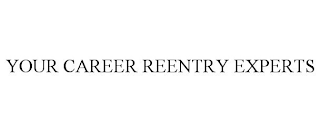 YOUR CAREER REENTRY EXPERTS