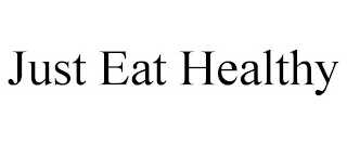 JUST EAT HEALTHY