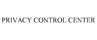 PRIVACY CONTROL CENTER