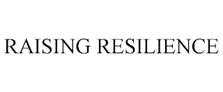 RAISING RESILIENCE