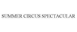 SUMMER CIRCUS SPECTACULAR