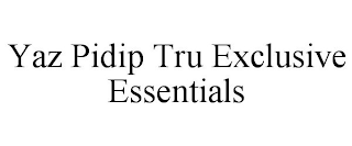 YAZ PIDIP TRU EXCLUSIVE ESSENTIALS