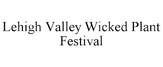 LEHIGH VALLEY WICKED PLANT FESTIVAL