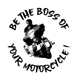 BE THE BOSS OF YOUR MOTORCYCLE!