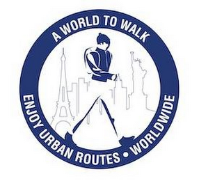 A WORLD TO WALK ENJOY URBAN ROUTES · WORLDWIDE