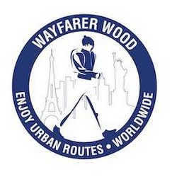 WAYFARER WOOD ENJOY URBAN ROUTES · WORLDWIDE