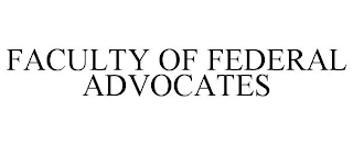 FACULTY OF FEDERAL ADVOCATES