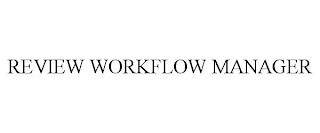 REVIEW WORKFLOW MANAGER