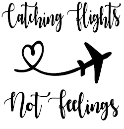 CATCHING FLIGHTS NOT FEELINGS