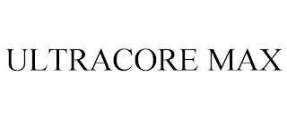 ULTRACORE MAX