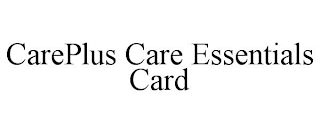 CAREPLUS CARE ESSENTIALS CARD