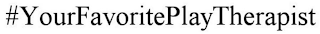 #YOURFAVORITEPLAYTHERAPIST