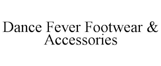 DANCE FEVER FOOTWEAR & ACCESSORIES