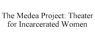 THE MEDEA PROJECT: THEATER FOR INCARCERATED WOMEN