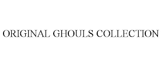 ORIGINAL GHOULS COLLECTION