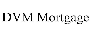 DVM MORTGAGE