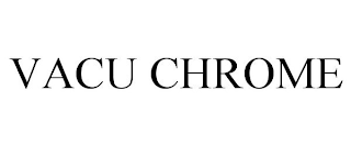 VACU CHROME