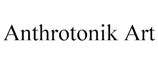 ANTHROTONIK ART