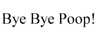 BYE BYE POOP!