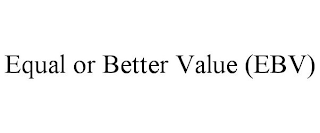 EQUAL OR BETTER VALUE (EBV)