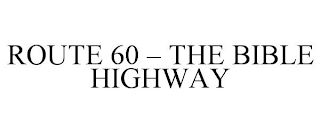 ROUTE 60 - THE BIBLE HIGHWAY