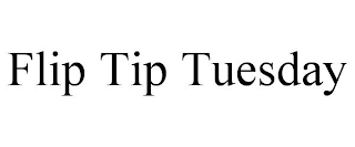 FLIP TIP TUESDAY