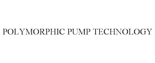 POLYMORPHIC PUMP TECHNOLOGY