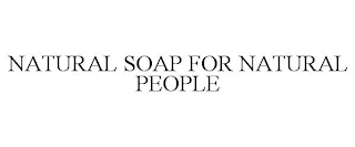 NATURAL SOAP FOR NATURAL PEOPLE