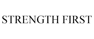 STRENGTH FIRST