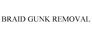 BRAID GUNK REMOVAL