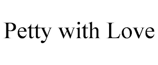 PETTY WITH LOVE