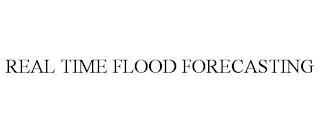 REAL TIME FLOOD FORECASTING