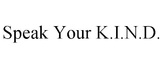 SPEAK YOUR K.I.N.D.