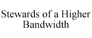 STEWARDS OF A HIGHER BANDWIDTH