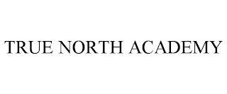 TRUE NORTH ACADEMY