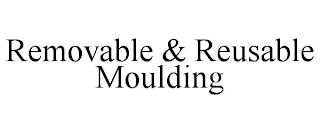 REMOVABLE & REUSABLE MOULDING