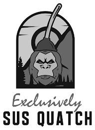 EXCLUSIVELY SUS QUATCH