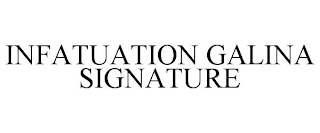 INFATUATION GALINA SIGNATURE