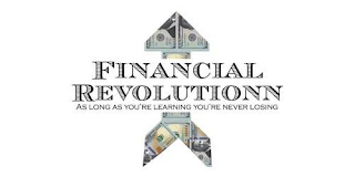 FINANCIAL REVOLUTIONN AS LONG AS YOU'RE LEARNING YOU'RE NEVER LOSING