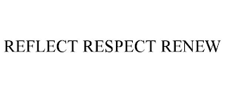 REFLECT RESPECT RENEW