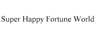 SUPER HAPPY FORTUNE WORLD