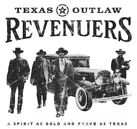 TEXAS OUTLAW REVENUERS A SPIRIT AS BOLD AND BRAVE AS TEXAS