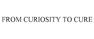 FROM CURIOSITY TO CURE