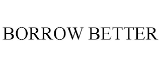 BORROW BETTER