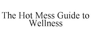 THE HOT MESS GUIDE TO WELLNESS