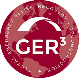 · GLOBAL EMERGENCY RELIEF, RECOVERY + RECONSTRUCTION GER3