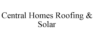 CENTRAL HOMES ROOFING & SOLAR