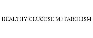 HEALTHY GLUCOSE METABOLISM